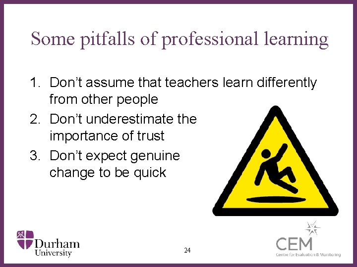 Some pitfalls of professional learning 1. Don’t assume that teachers learn differently from other