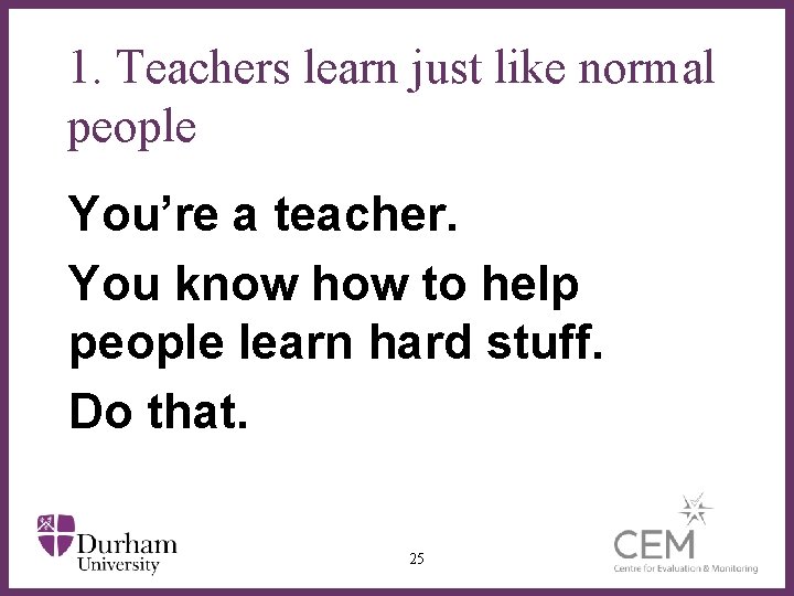 1. Teachers learn just like normal people You’re a teacher. You know how∂ to