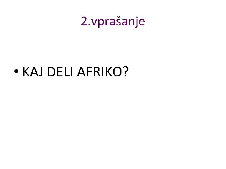 2. vprašanje • KAJ DELI AFRIKO? 2. vprašanje • KAJ DELI AFRIKO?