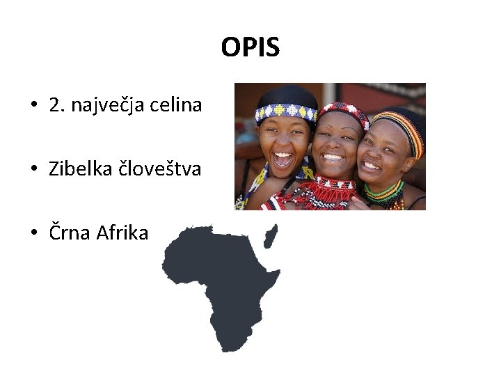 OPIS • 2. največja celina • Zibelka človeštva • Črna Afrika OPIS • 2. največja celina • Zibelka človeštva • Črna Afrika