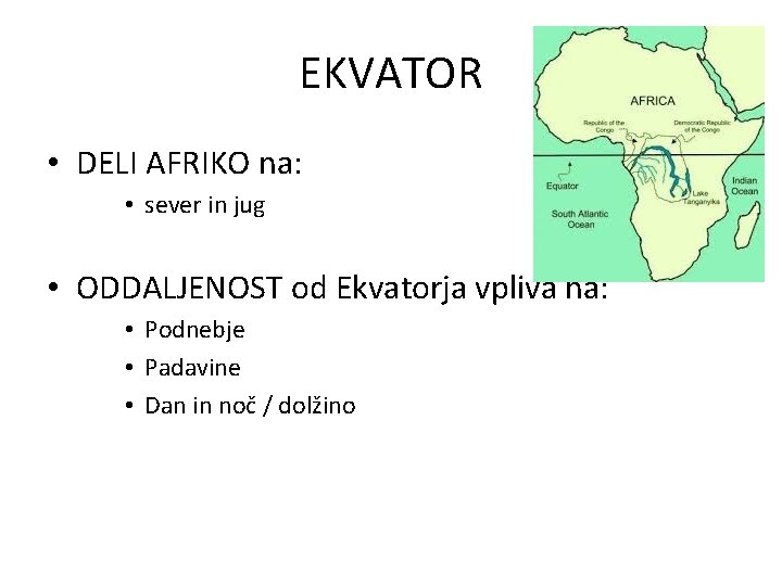 EKVATOR • DELI AFRIKO na: • sever in jug • ODDALJENOST od Ekvatorja vpliva EKVATOR • DELI AFRIKO na: • sever in jug • ODDALJENOST od Ekvatorja vpliva