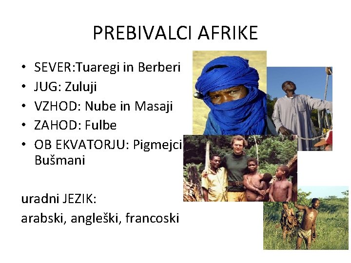 PREBIVALCI AFRIKE • • • SEVER: Tuaregi in Berberi JUG: Zuluji VZHOD: Nube in PREBIVALCI AFRIKE • • • SEVER: Tuaregi in Berberi JUG: Zuluji VZHOD: Nube in