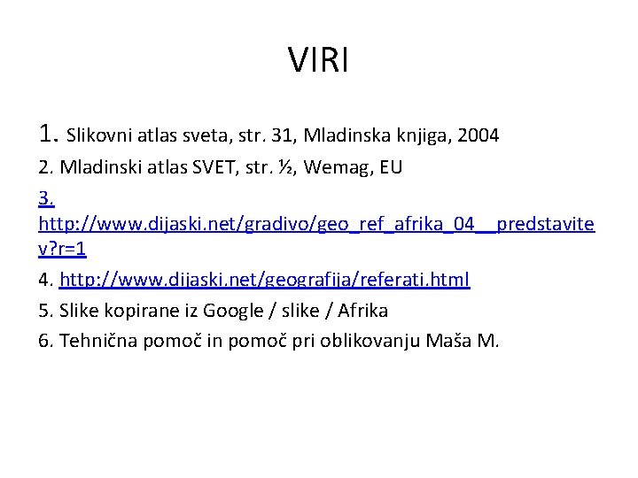 VIRI 1. Slikovni atlas sveta, str. 31, Mladinska knjiga, 2004 2. Mladinski atlas SVET, VIRI 1. Slikovni atlas sveta, str. 31, Mladinska knjiga, 2004 2. Mladinski atlas SVET,