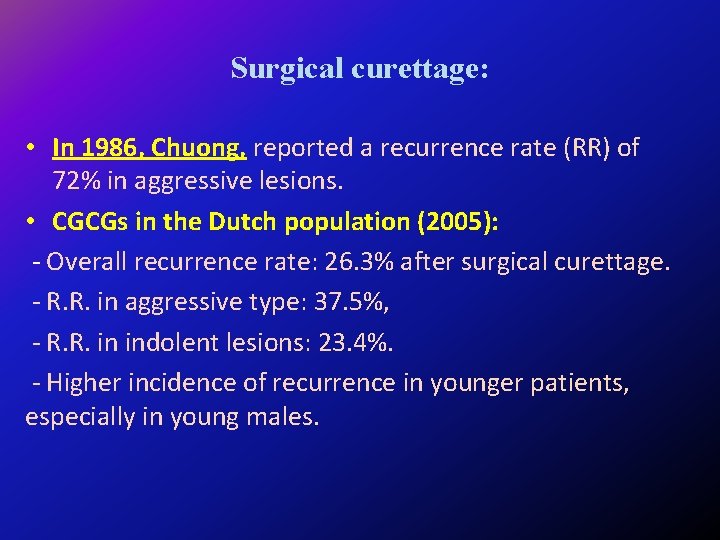 Surgical curettage: • In 1986, Chuong, reported a recurrence rate (RR) of 72% in