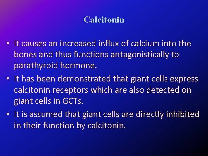 Calcitonin • It causes an increased influx of calcium into the bones and thus