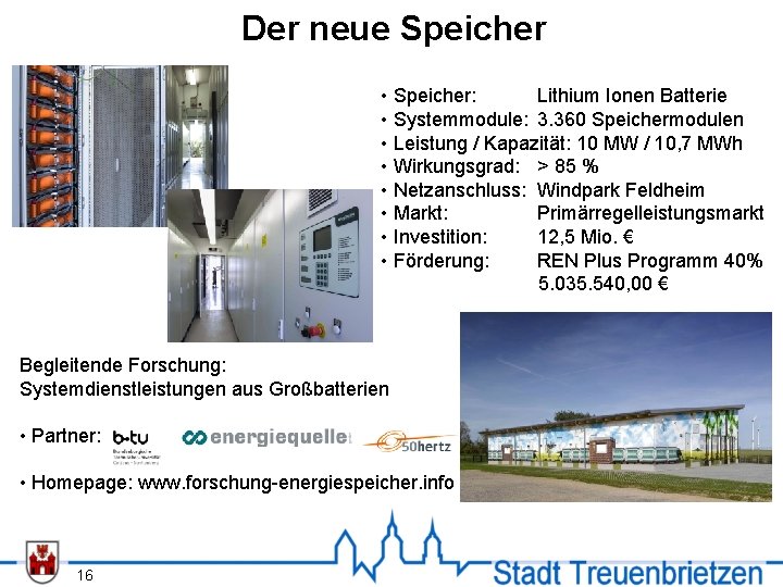 Der neue Speicher • Speicher: Lithium Ionen Batterie • Systemmodule: 3. 360 Speichermodulen •