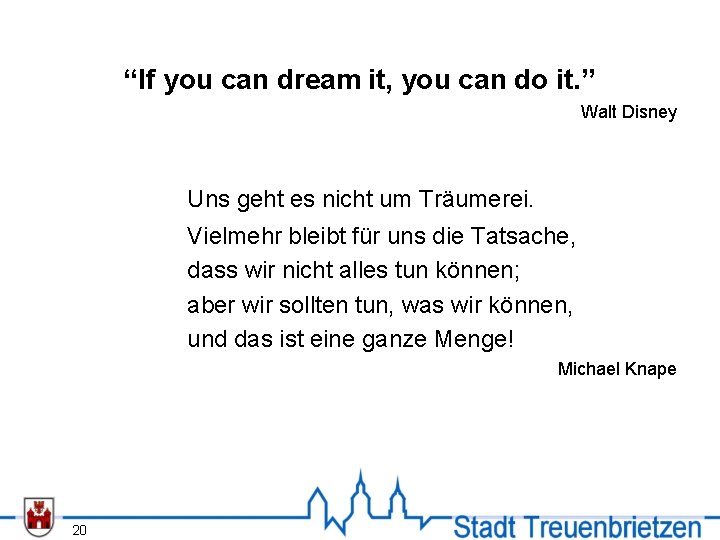 “If you can dream it, you can do it. ” Walt Disney Uns geht