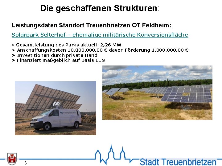 Die geschaffenen Strukturen: Leistungsdaten Standort Treuenbrietzen OT Feldheim: Solarpark Selterhof – ehemalige militärische Konversionsfläche