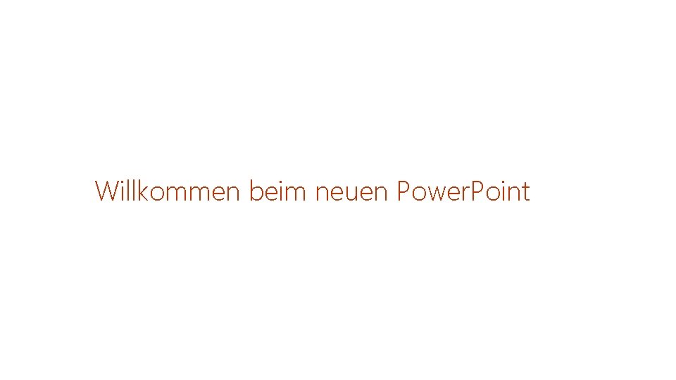 Willkommen beim neuen Power. Point 