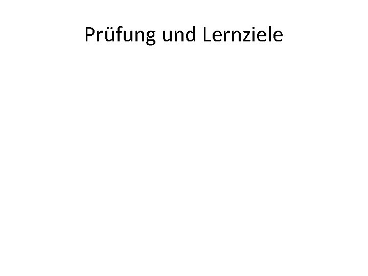 Prüfung und Lernziele 