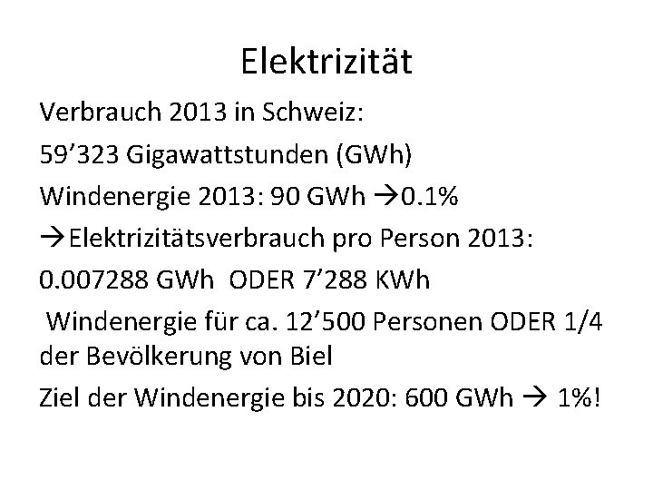 Elektrizität Verbrauch 2013 in Schweiz: 59’ 323 Gigawattstunden (GWh) Windenergie 2013: 90 GWh 0.