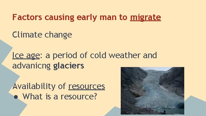 Factors causing early man to migrate Climate change Ice age: a period of cold