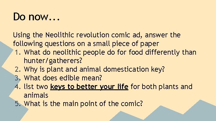Do now. . . Using the Neolithic revolution comic ad, answer the following questions