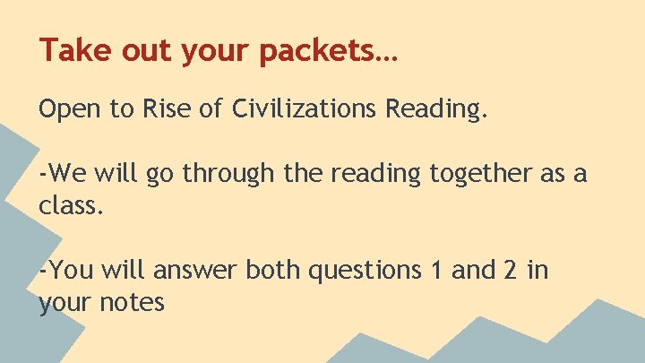 Take out your packets… Open to Rise of Civilizations Reading. -We will go through