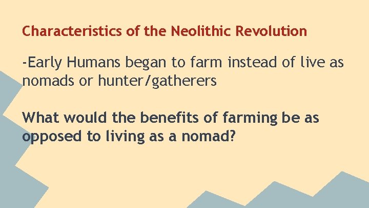 Characteristics of the Neolithic Revolution -Early Humans began to farm instead of live as