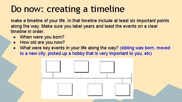 Do now: creating a timeline make a timeline of your life. In that timeline