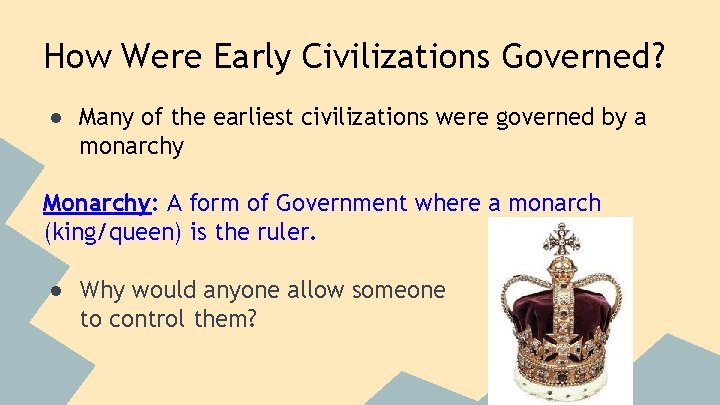 How Were Early Civilizations Governed? ● Many of the earliest civilizations were governed by