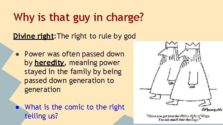 Why is that guy in charge? Divine right: The right to rule by god