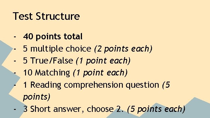 Test Structure - 40 points total 5 multiple choice (2 points each) 5 True/False
