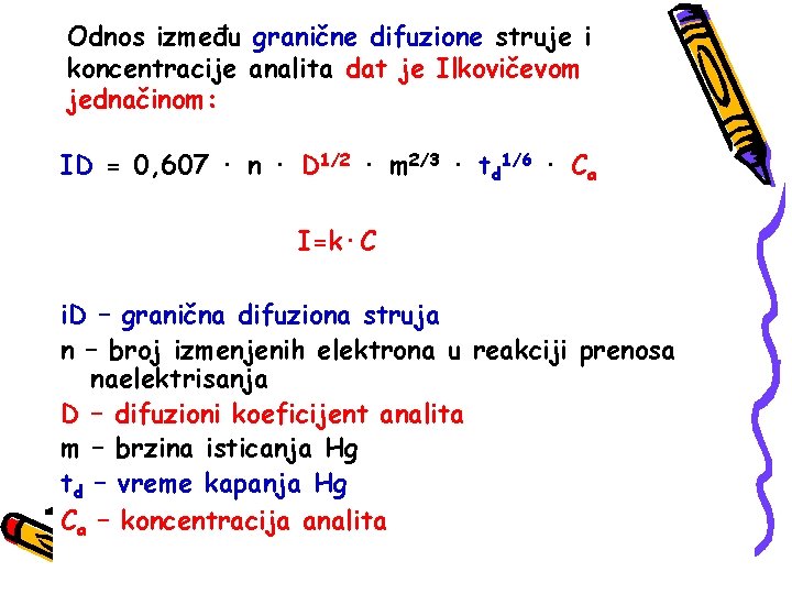 Odnos između granične difuzione struje i koncentracije analita dat je Ilkovičevom jednačinom: ID =