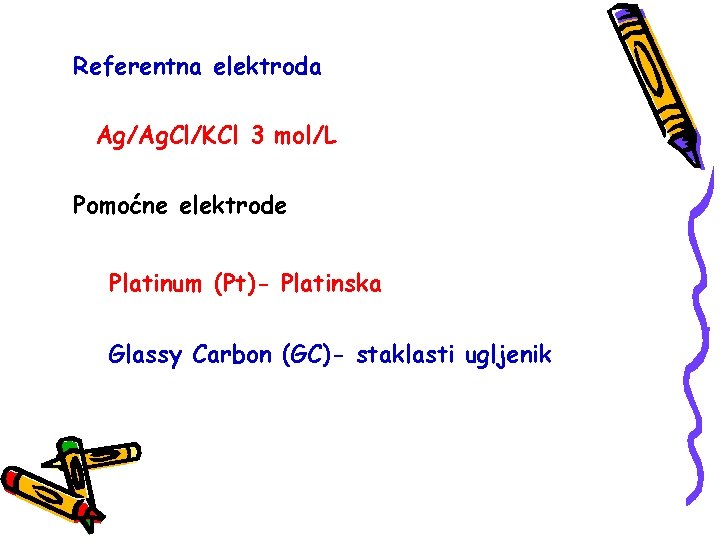 Referentna elektroda Ag/Ag. Cl/KCl 3 mol/L Pomoćne elektrode Platinum (Pt)- Platinska Glassy Carbon (GC)-