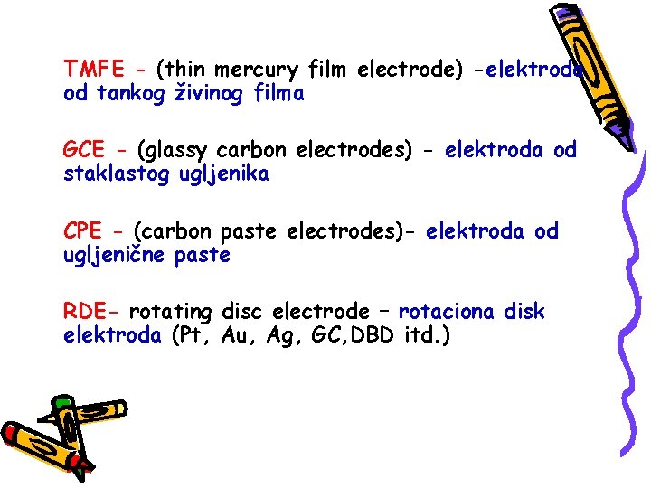 TMFE - (thin mercury film electrode) -elektroda od tankog živinog filma GCE - (glassy