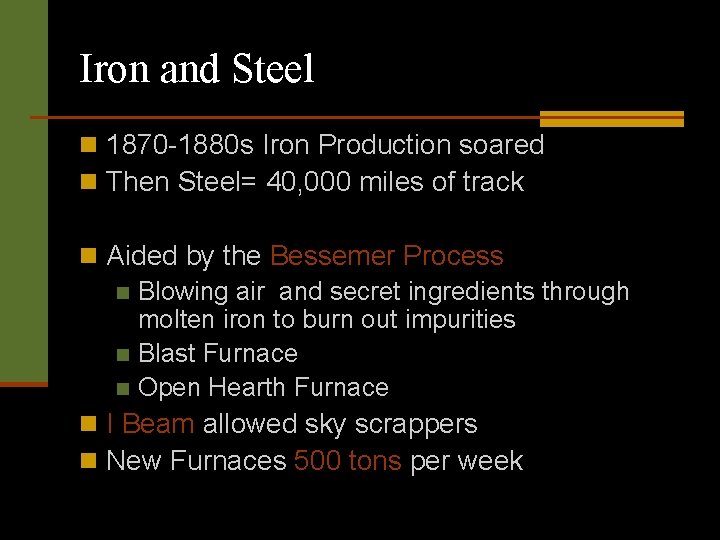 Iron and Steel n 1870 -1880 s Iron Production soared n Then Steel= 40,