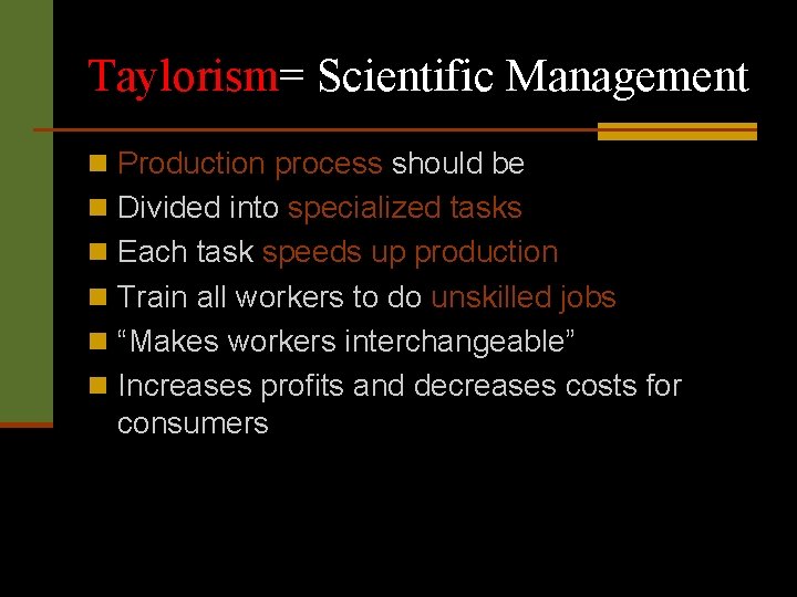 Taylorism= Scientific Management n Production process should be n Divided into specialized tasks n