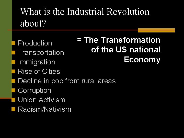 What is the Industrial Revolution about? n n n n = The Transformation Production