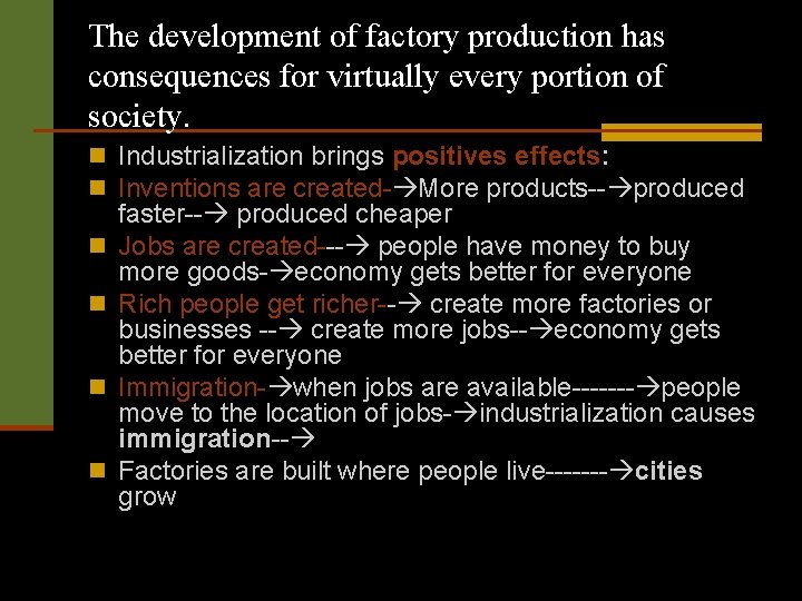 The development of factory production has consequences for virtually every portion of society. n