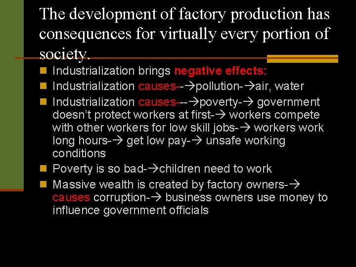 The development of factory production has consequences for virtually every portion of society. n