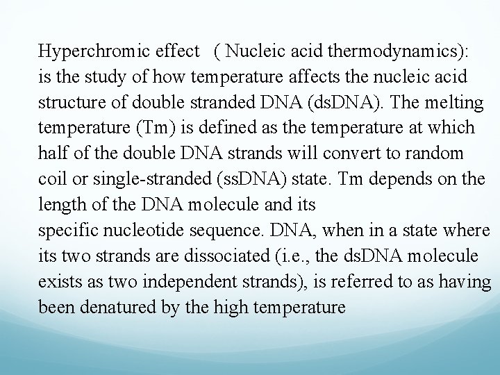 Hyperchromic effect ( Nucleic acid thermodynamics): is the study of how temperature affects the