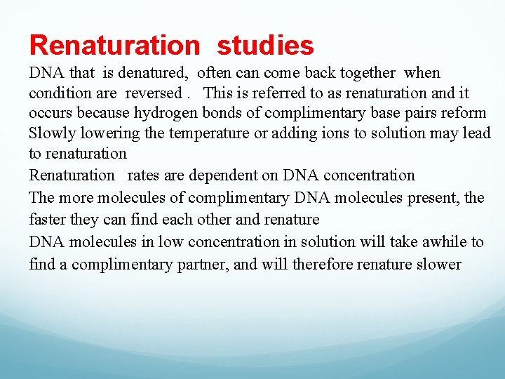 Renaturation studies DNA that is denatured, often can come back together when condition are