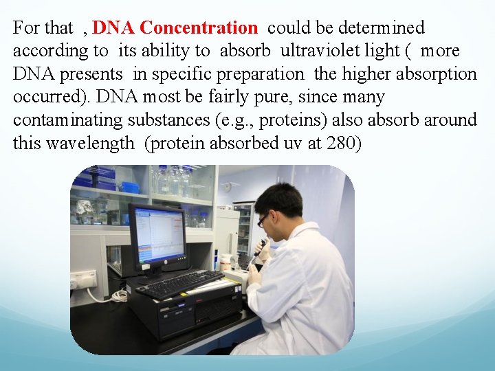 For that , DNA Concentration could be determined according to its ability to absorb