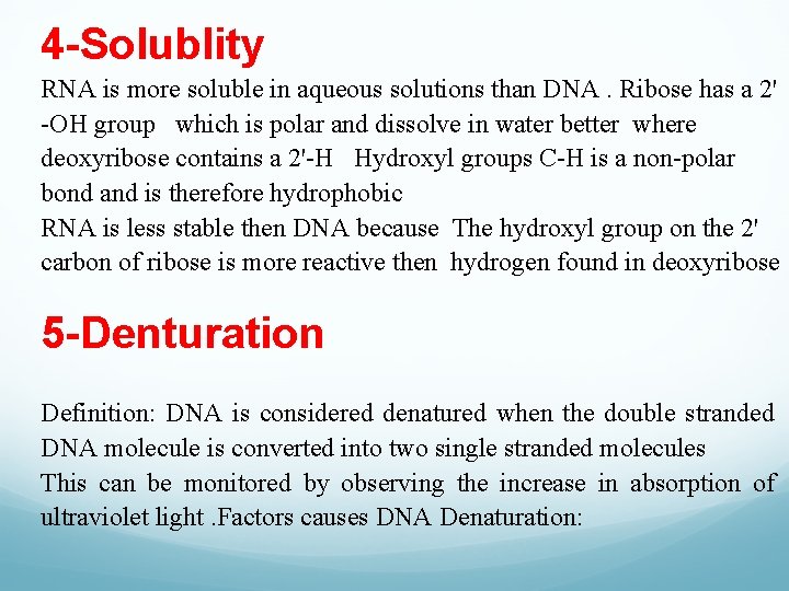 4 -Solublity RNA is more soluble in aqueous solutions than DNA. Ribose has a