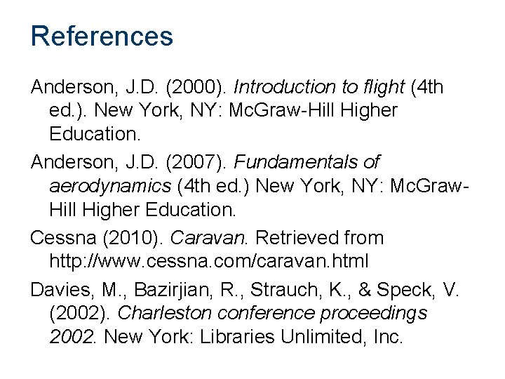 References Anderson, J. D. (2000). Introduction to flight (4 th ed. ). New York,
