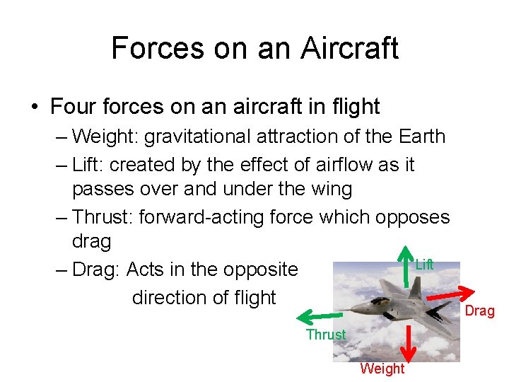 Forces on an Aircraft • Four forces on an aircraft in flight – Weight: