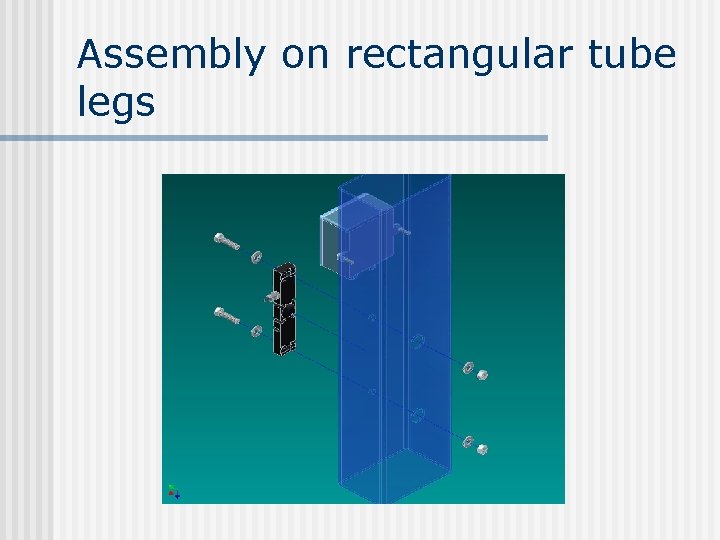 Assembly on rectangular tube legs 