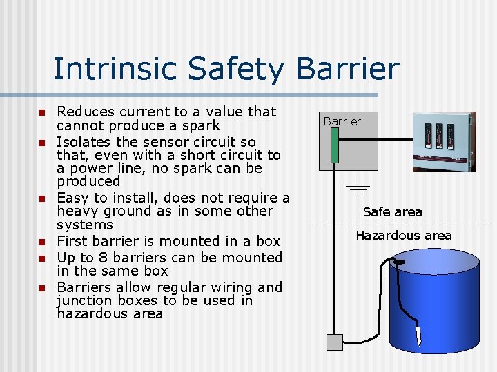 Intrinsic Safety Barrier n n n Reduces current to a value that cannot produce