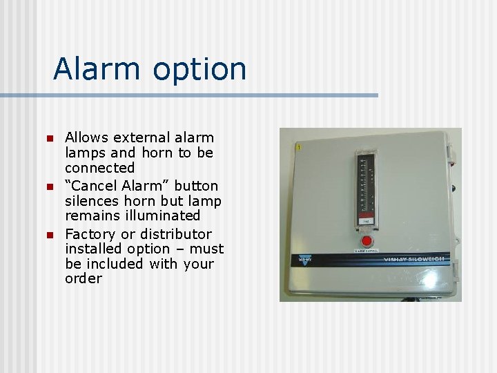 Alarm option n Allows external alarm lamps and horn to be connected “Cancel Alarm”