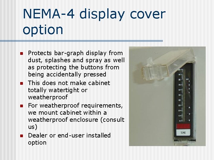 NEMA-4 display cover option n n Protects bar-graph display from dust, splashes and spray