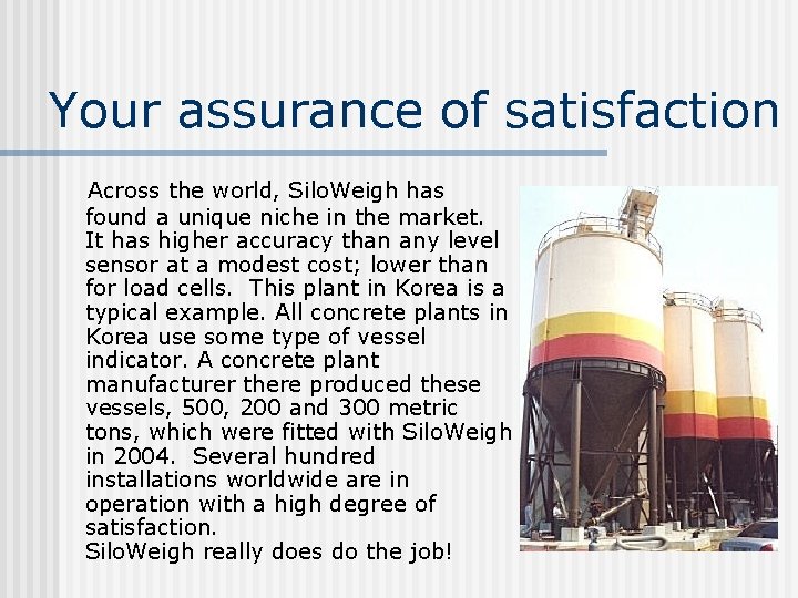 Your assurance of satisfaction Across the world, Silo. Weigh has found a unique niche