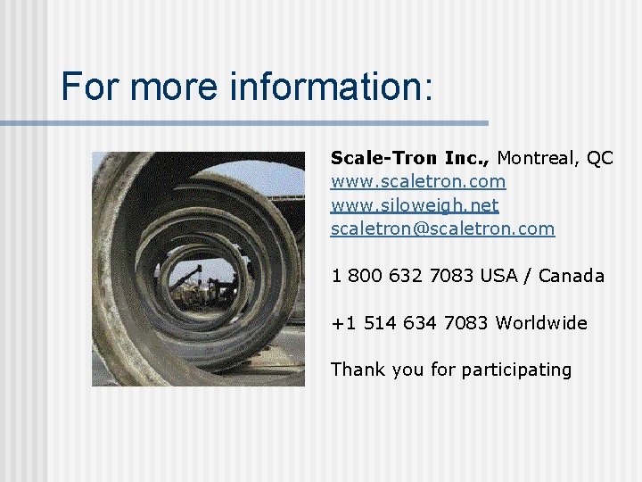 For more information: Scale-Tron Inc. , Montreal, QC www. scaletron. com www. siloweigh. net