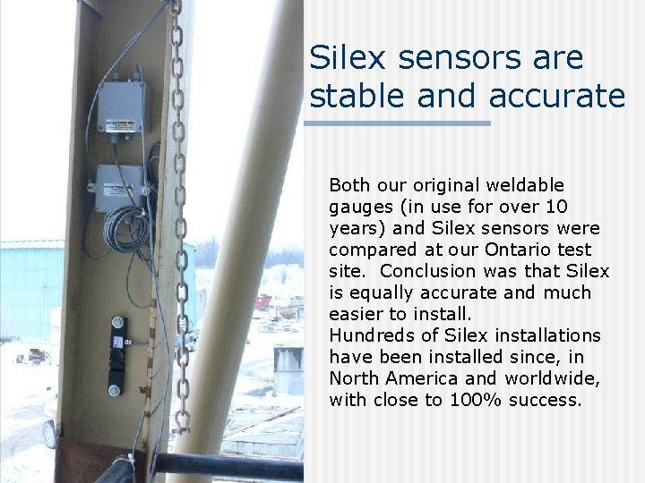 Silex sensors are stable and accurate Both our original weldable gauges (in use for