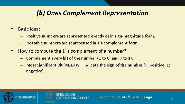 (b) Ones Complement Representation • Basic idea: – Positive numbers are represented exactly as