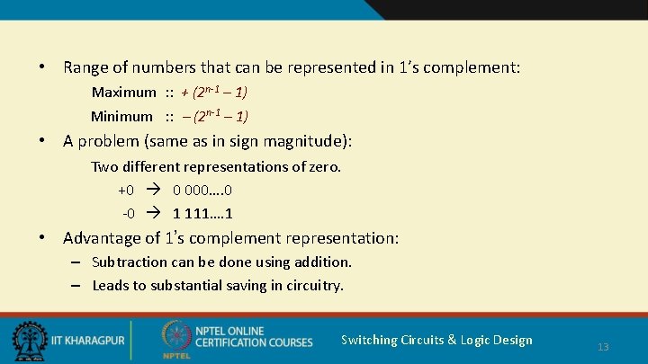  • Range of numbers that can be represented in 1’s complement: Maximum :