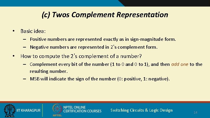 (c) Twos Complement Representation • Basic idea: – Positive numbers are represented exactly as