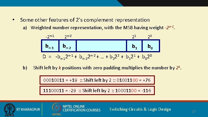  • Some other features of 2’s complement representation a) Weighted number representation, with