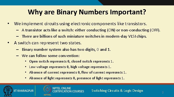 Why are Binary Numbers Important? • We implement circuits using electronic components like transistors.