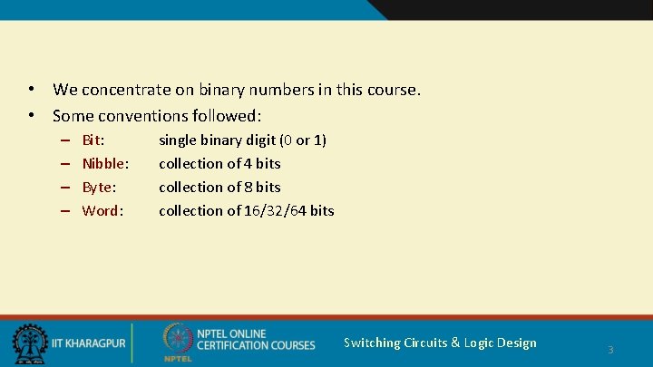  • We concentrate on binary numbers in this course. • Some conventions followed: